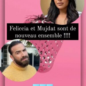 Feliccia et Mujdat de nouveau ensemble ? Il l'aurait stalkée avant de la récupérer